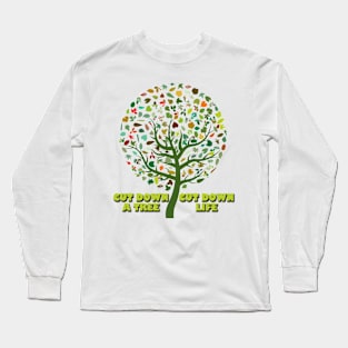 cut down a tree cut down life Long Sleeve T-Shirt